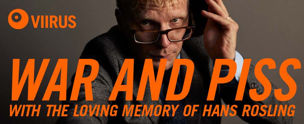 War and Piss with the Loving Memory of Hans Rosling